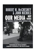 Our Media, Not Theirs The Democratic Struggle Against Corporate Media 2002 9781583225493 Front Cover