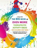 Big Book of EVEN MORE Therapeutic Activity Ideas for Children and Teens Inspiring Arts-Based Activities and Character Education Curricula  9781849057493 Front Cover