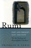 Rumi - Past and Present, East and West The Life, Teachings, and Poetry of Jalal Al-Din Rumi