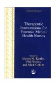 Therapeutic Interventions for Forensic Mental Health Nurses 2001 9781853029493 Front Cover