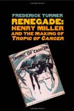 Renegade Henry Miller and the Making of Tropic of Cancer  9780300149494 Front Cover