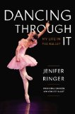 Dancing Through It My Journey in the Ballet 2014 9780670026494 Front Cover