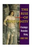 Rise of Christianity A Sociologist Reconsiders History