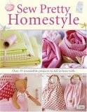 Sew Pretty Homestyle Over 50 Irresistible Projects to Fall in Love With 2007 9780715327494 Front Cover