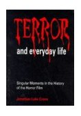 Terror and Everyday Life Singular Moments in the History of the Horror Film 1994 9780803958494 Front Cover