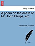 Poem on the Death of Mr John Philips, Etc 2011 9781241540494 Front Cover