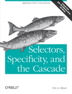 Selectors, Specificity, and the Cascade Applying CSS3 to Documents 2012 9781449342494 Front Cover