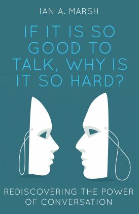 If It Is So Good to Talk, Why Is It So Hard? Rediscovering the Power of Conversation  9781788034494 Front Cover