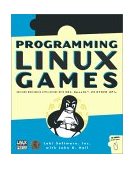 Programming Linux Games Building Multimedia Applications with SDL, OpenAL, and Other APIs 2001 9781886411494 Front Cover