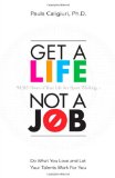 Get a Life, Not a Job Do What You Love and Let Your Talents Work for You cover art