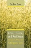 Loss, Trauma, and Resilience Therapeutic Work with Ambiguous Loss
