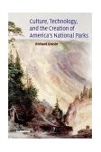 Culture, Technology, and the Creation of America's National Parks  9780521826495 Front Cover