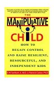 Manipulative Child How to Regain Control and Raise Resilient, Resourceful, and Independent Kids 1998 9780553379495 Front Cover