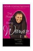Power of Being a Woman Embracing the Triumph of the Feminine Spirit 2nd 9780736912495 Front Cover