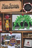 New Jersey Curiosities Quirky Characters, Roadside Oddities and Other Offbeat Stuff 3rd 2011 9780762764495 Front Cover