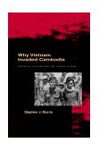 Why Vietnam Invaded Cambodia Political Culture and the Causes of War 1999 9780804730495 Front Cover