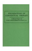 Foundations of Contextual Therapy:. . Collected Papers of Ivan Collected Papers Boszormenyi-Nagy cover art