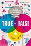 True or False A CIA Analyst's Guide to Spotting Fake News  9781250239495 Front Cover