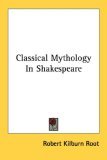 Classical Mythology in Shakespeare 2006 9781428625495 Front Cover