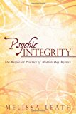 Psychic Integrity The Respected Practice of Modern-Day Mystics 2011 9781452541495 Front Cover