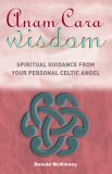 Anam Cara Wisdom Spiritual Guidance from Your Personal Celtic Angel 2006 9781569755495 Front Cover