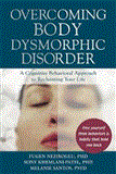 Overcoming Body Dysmorphic Disorder A Cognitive Behavioral Approach to Reclaiming Your Life 2012 9781608821495 Front Cover
