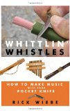Whittlin' Whistles How to Make Music with Your Pocket Knife 2012 9781610350495 Front Cover
