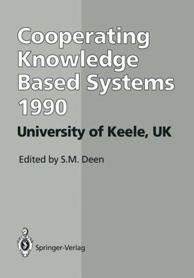 Cooperating Knowledge Based Systems 1990 Proceedings of the International Working Conference on Cooperating Knowledge Based Systems, University of Keele, U. K. 3-5 October 1990 1991 9783540196495 Front Cover