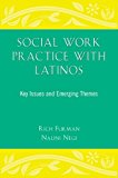 Social Work Practice with Latinos Key Issues and Emerging Themes  9780190616496 Front Cover
