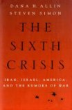 Sixth Crisis Iran, Israel, America, and the Rumors of War  9780199754496 Front Cover
