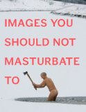 Images You Should Not Masturbate To 2011 9780399536496 Front Cover