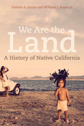We Are the Land A History of Native California  9780520280496 Front Cover