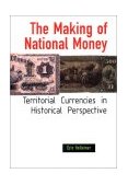 Making of National Money Territorial Currencies in Historical Perspective  9780801440496 Front Cover