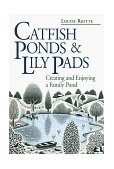 Catfish Ponds and Lily Pads Creating and Enjoying a Family Pond 1997 9780882669496 Front Cover