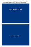 Politics of Time American Ethnological Society Monograph Series, No. 4 1992 9780913167496 Front Cover