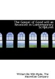 Gospel of Good Will As Revealed in Contemporary Scriptures 2010 9781140256496 Front Cover