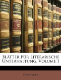 Blï¿½tter Fï¿½r Literarische Unterhaltung, Volume 1 2010 9781149828496 Front Cover