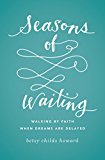 Seasons of Waiting Walking by Faith When Dreams Are Delayed  9781433549496 Front Cover