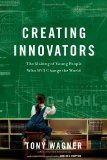 Creating Innovators The Making of Young People Who Will Change the World cover art