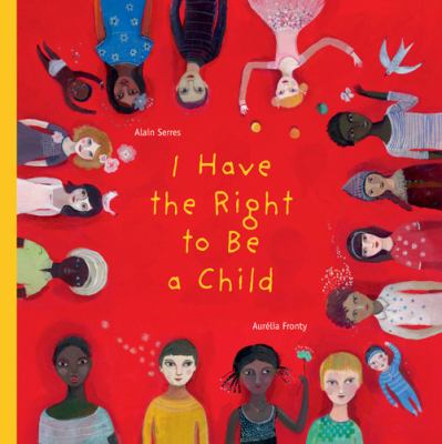 I Have the Right to Be a Child 2012 9781554981496 Front Cover