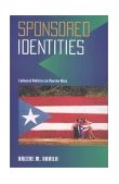 Sponsored Identities Cultural Politics in Puerto Rico cover art