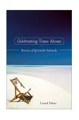 Celebrating Time Alone Stories of Splendid Solitude 2001 9781582700496 Front Cover