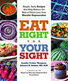 Eat Right for Your Sight Simple, Tasty Recipes That Help Reduce the Risk of Vision Loss from Macular Degeneration  9781615192496 Front Cover