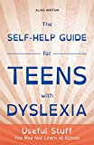 Self-Help Guide for Teens with Dyslexia Useful Stuff You May Not Learn at School  9781849056496 Front Cover