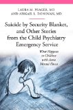 Suicide by Security Blanket, and Other Stories from the Child Psychiatry Emergency Service What Happens to Children with Acute Mental Illness  9780313399497 Front Cover