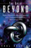 Great Beyond Higher Dimensions, Parallel Universes and the Extraordinary Search for a Theory of Everything 2005 9780471741497 Front Cover