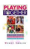 Playing Together 101 Terrific Games and Activities That Children Ages Three to Nine Can Do Together 1995 9780684802497 Front Cover