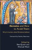 Heresies and How to Avoid Them Why It Matters What Christians Believe cover art