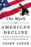Myth of America's Decline Politics, Economics, and a Half Century of False Prophecies 2013 9780871404497 Front Cover