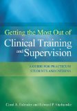 Getting the Most Out of Clinical Training and Supervision A Guide for Practicum Students and Interns